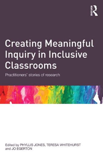 Picture of Creating Meaningful Inquiry in Inclusive Classrooms: Practitioners' stories of research