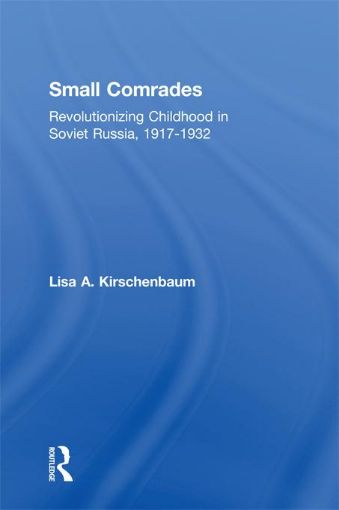 Picture of Small Comrades: Revolutionizing Childhood in Soviet Russia, 1917-1932