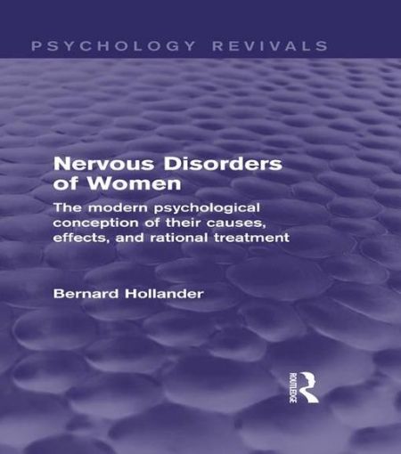 Picture of Nervous Disorders of Women (Psychology Revivals): The Modern Psychological Conception of their Causes, Effects and Rational Treatment