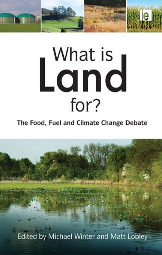 Picture of What Is Land For?: "The Food, Fuel and Climate Change Debate"