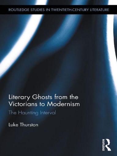 Picture of Literary Ghosts from the Victorians to Modernism: The Haunting Interval