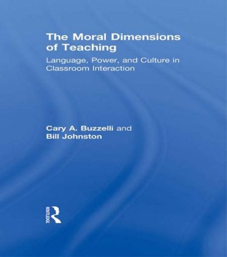 Picture of The Moral Dimensions of Teaching: Language, Power, and Culture in Classroom Interaction