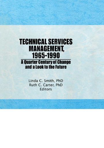 Picture of Technical Services Management 1965?1990: A Quarter Century of Change and a Look to the Future