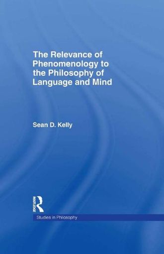 Picture of The Relevance of Phenomenology to the Philosophy of Language and Mind
