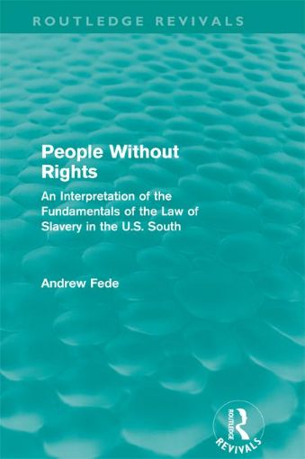 Picture of People Without Rights (Routledge Revivals): An Interpretation of the Fundamentals of the Law of Slavery in the U.S. South