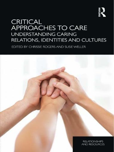 Picture of Critical Approaches to Care: Understanding Caring Relations, Identities and Cultures