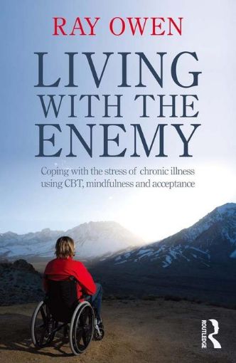 Picture of Living with the Enemy: Coping with the stress of chronic illness using CBT, mindfulness and acceptance