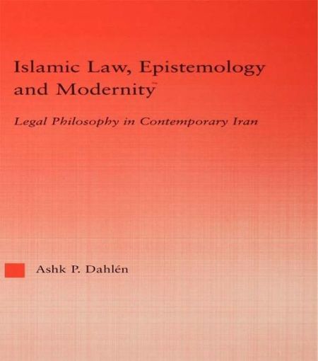 Picture of Islamic Law, Epistemology and Modernity: Legal Philosophy in Contemporary Iran
