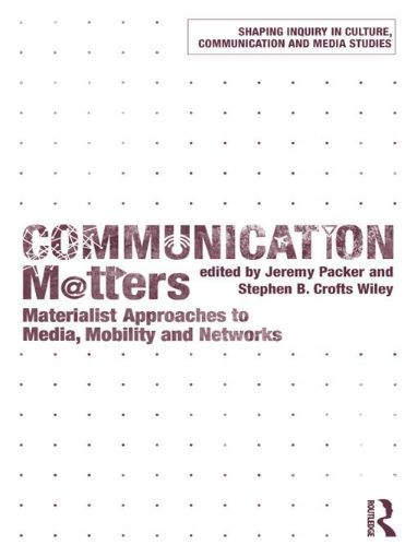 Picture of Communication Matters: Materialist Approaches to Media, Mobility and Networks