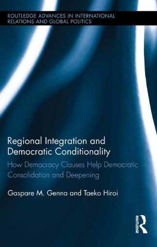 Picture of Regional Integration and Democratic Conditionality: How Democracy Clauses Help Democratic Consolidation and Deepening