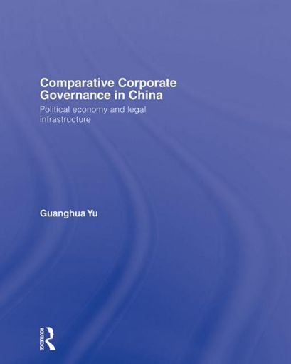 Picture of Comparative Corporate Governance in China: Political Economy and Legal Infrastructure