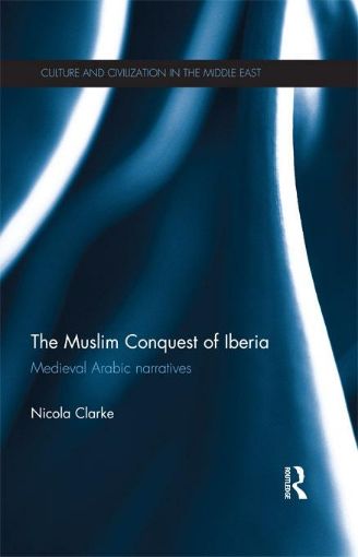 Picture of The Muslim Conquest of Iberia: Medieval Arabic Narratives
