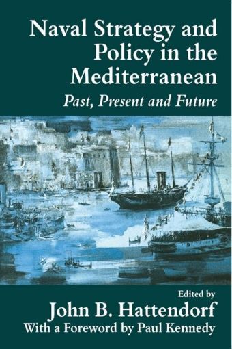 Picture of Naval Strategy and Power in the Mediterranean: Past, Present and Future