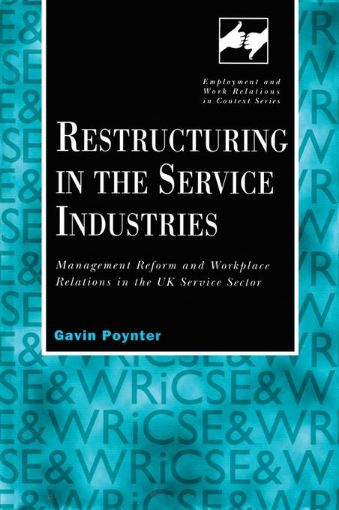 Picture of Restructuring in the Service Industries: Management Reform and Workplace Relations in the UK Service Sector