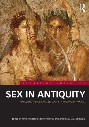 Picture of Sex in Antiquity: Exploring Gender and Sexuality in the Ancient World