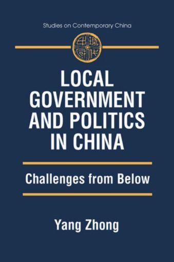 Picture of Local Government and Politics in China: Challenges from below: Challenges from below