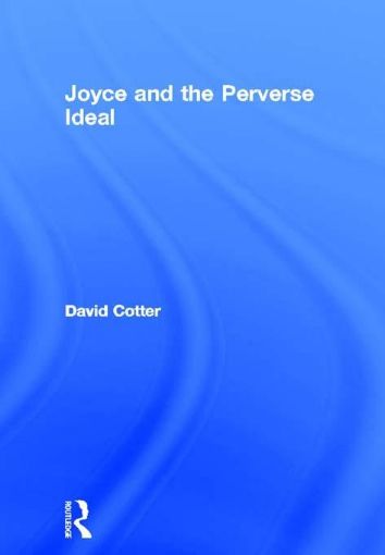 Picture of James Joyce & the Perverse Ideal
