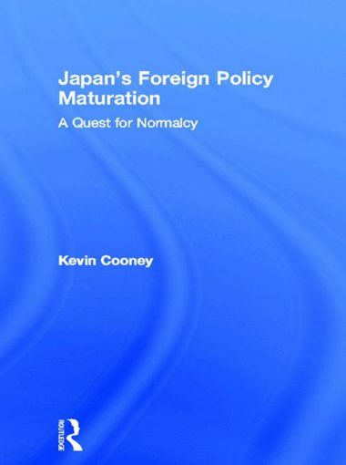 Picture of Japan's Foreign Policy Maturation: A Quest for Normalcy