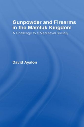 Picture of Gunpowder and Firearms in the Mamluk Kingdom: A Challenge to Medieval Society (1956)