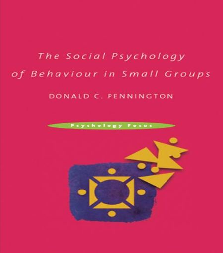 Picture of The Social Psychology of Behaviour in Small Groups