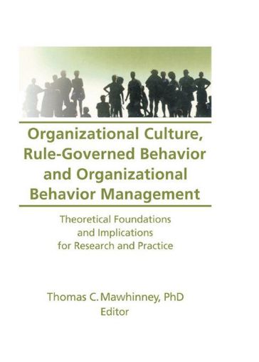 Picture of Organizational Culture Rule-Governed Behavior and Organizational Behavior Management: Theoretical Foundations and Implications for Research and Practi