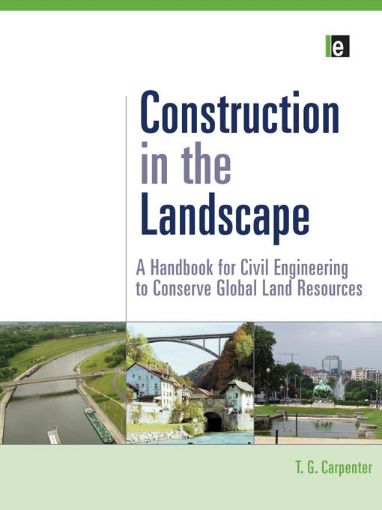 Picture of Construction in the Landscape: A Handbook for Civil Engineering to Conserve Global Land Resources