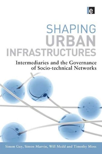 Picture of Shaping Urban Infrastructures: Intermediaries and the Governance of Socio-Technical Networks