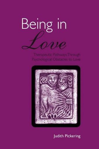 Picture of Being in Love: Therapeutic Pathways Through Psychological Obstacles to Love