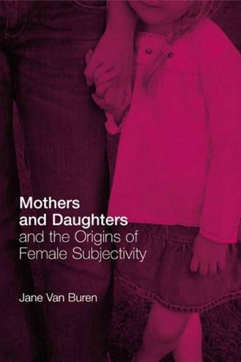 Picture of Mothers and Daughters and the Origins of Female Subjectivity