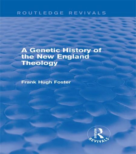 Picture of A Genetic History of New England Theology (Routledge Revivals)