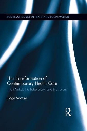 Picture of The Transformation of Contemporary Health Care: The Market, the Laboratory, and the Forum