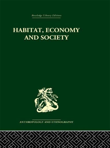 Picture of Habitat, Economy and Society: A Geographical Introduction to Ethnology