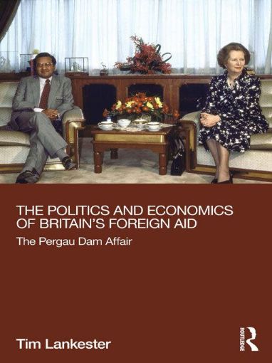 Picture of The Politics and Economics of Britain's Foreign Aid: The Pergau Dam Affair