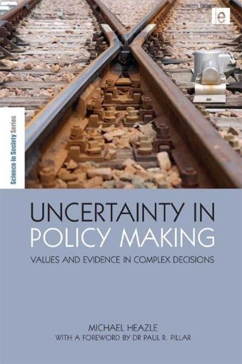 Picture of Uncertainty in Policy Making: Values and Evidence in Complex Decisions
