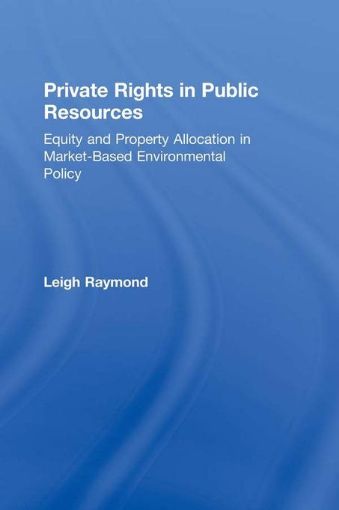 Picture of Private Rights in Public Resources: Equity and Property Allocation in Market-Based Environmental Policy