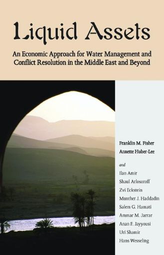 Picture of Liquid Assets: An Economic Approach for Water Management and Conflict Resolution in the Middle East and Beyond