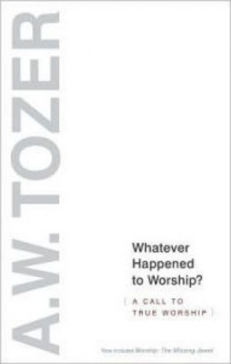 Picture of Whatever Happened To Worship?: A Call To True Worship