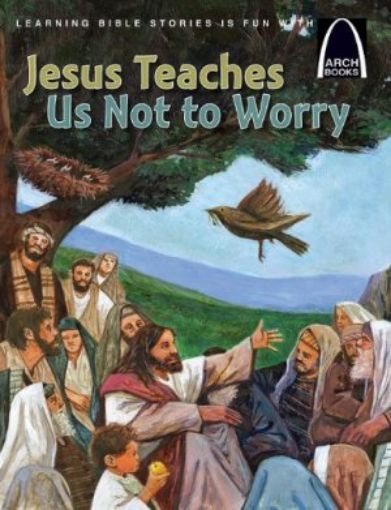 Picture of Jesus Teaches Us Not To Worry Pb (Arch Books)