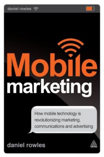 Picture of Mobile Marketing: How Mobile Technology Is Revolutionizing Marketing, Communications And Advertising