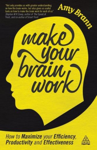 Picture of Make Your Brain Work: How To Maximize Your Efficiency, Productivity And Effectiveness