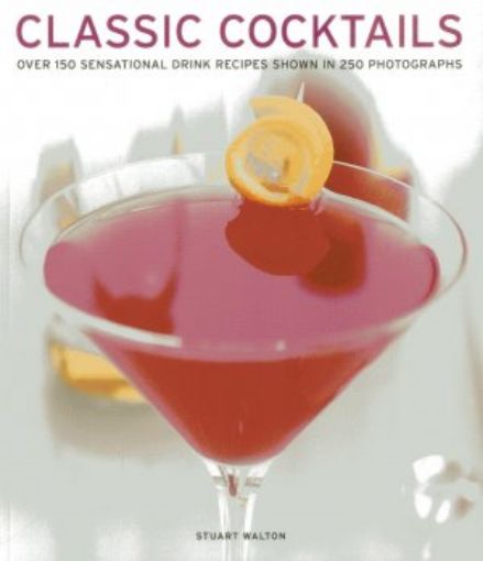 Picture of Classic Cocktails: Over 150 Sensational Drink Recipes Shown In 250 Photographs