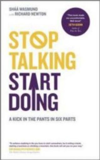 Picture of Stop Talking, Start Doing: A Kick In The Pants In Six Parts