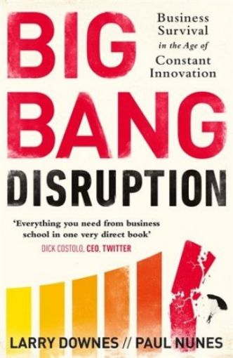 Picture of Big Bang Disruption: Business Survival In The Age Of Constant Innovation