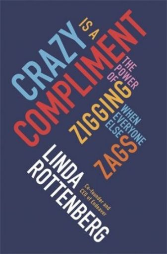 Picture of Crazy Is A Compliment: The Power Of Zigging When Everyone Else Zags