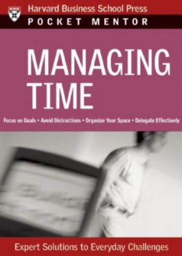 Picture of Managing Time: Expert Solutions To Everyday Challenges (Pocket Mentor)