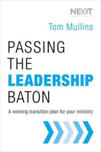Picture of Passing The Leadership Baton: A Winning Transition Plan For Your Ministry