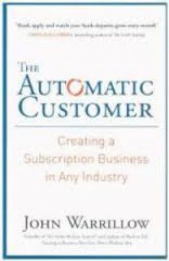 Picture of The Automatic Customer: Creating A Subscription Business In Any Industry