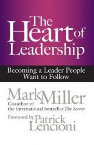 Picture of The Heart Of Leadership: Becoming A Leader People Want To Follow