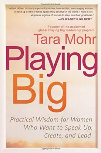 Picture of Playing Big: Practical Wisdom For Women Who Want To Speak Up, Create, And Lead