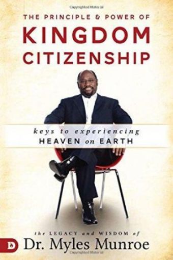 Picture of The Principle And Power Of Kingdom Citizenship: Keys To Experiencing Heaven On Earth